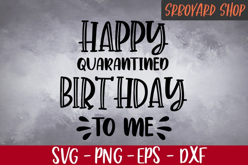 Download Happy Quarantine Birthday To Me Svg Birthday 2020 Svg My Etsy