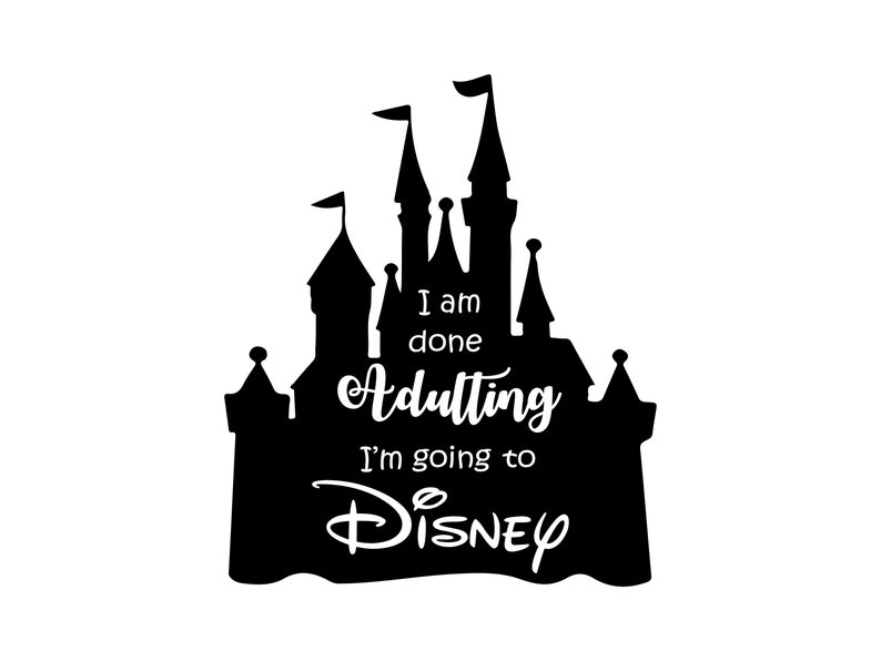 Download I'm Done Adulting I'm Going To Disney svg file for | Etsy
