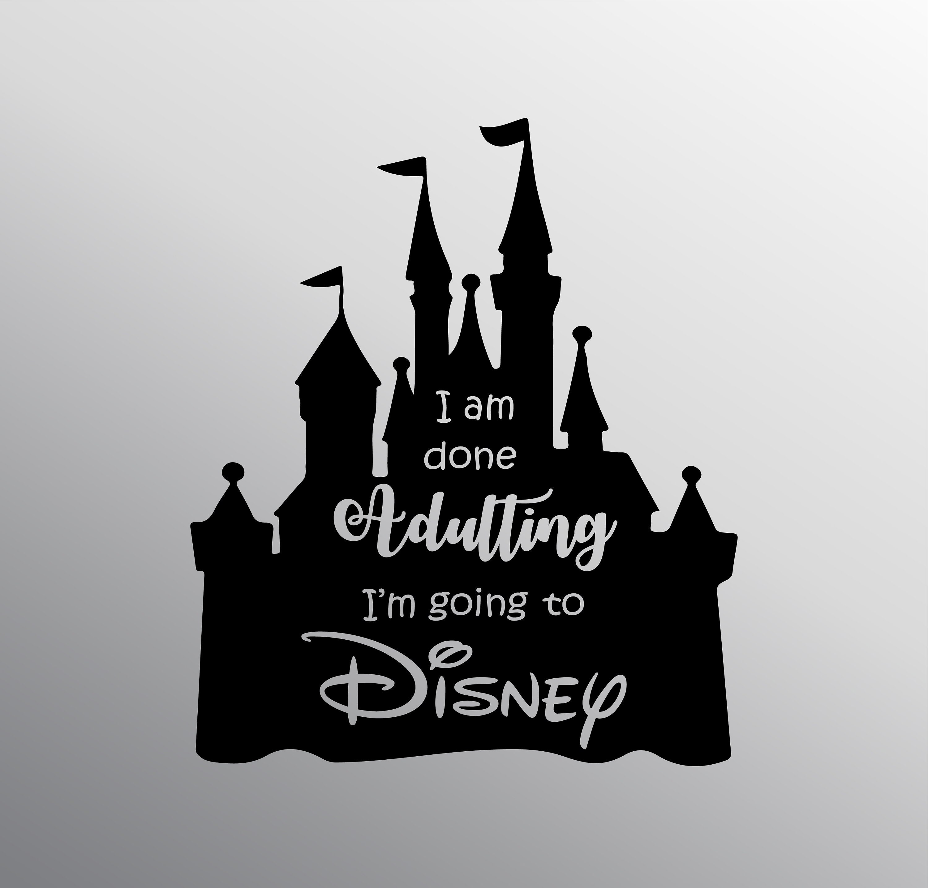 Download I'm Done Adulting I'm Going To Disney svg file for | Etsy