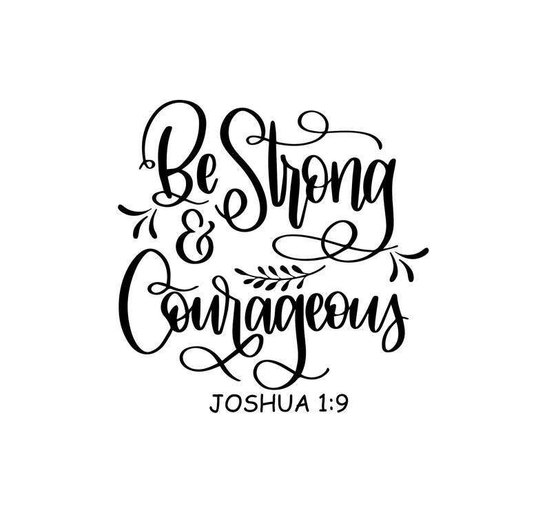 Download Be Strong and Courageous svg Be Strong and Courageous ...