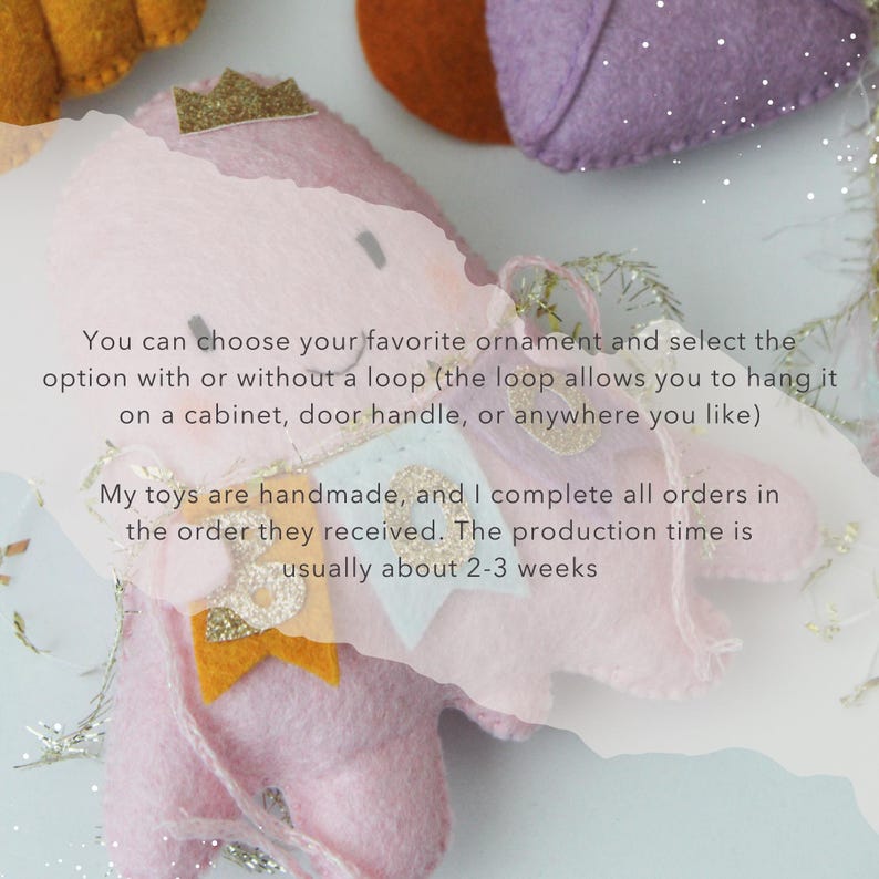 May include: Handmade pink felt toy with a gold crown and banner. The text on the image says, "You can choose your favorite ornament and select the option with or without a loop...My toys are handmade..."