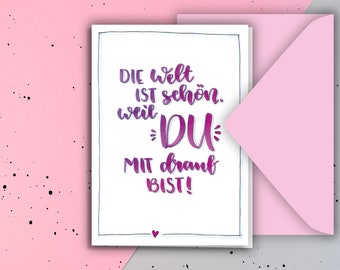 Grußkarte | Klappkarte mit Kuvert | "Die Welt ist schön, weil DU mit drauf bist!"