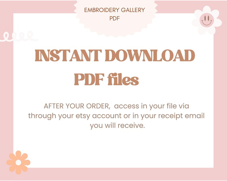 May include: Pink and white graphic with the text "EMBROIDERY GALLERY PDF" and "INSTANT DOWNLOAD PDF files". The text says "AFTER YOUR ORDER, access in your file via through your Etsy account or in your receipt email you will receive."