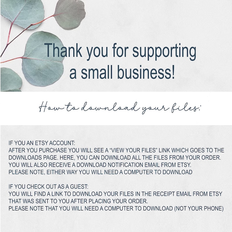 May include: A white background with green leaves at the top. The text "Thank you for supporting a small business!" is in dark blue text. Below the text is a handwritten message in dark blue that says "How to download your files:". The text below that explains how to download files from Etsy after purchasing a digital product. The text is in dark blue.