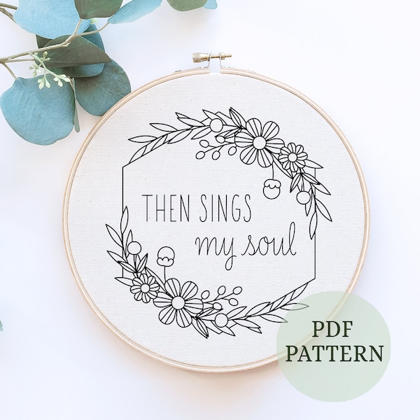 Then sings my soul, Hand embroidery pattern, hand embroidery, Christian quote, Bible quotes, botanical embroidery, Floral hoop art,idea gift