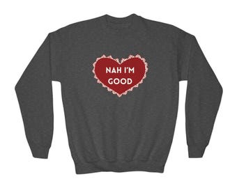 Nah I'm Good Valentine Youth Crewneck Sweatshirt | Anti-Valentine Humor