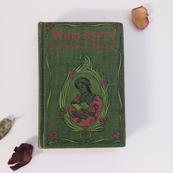 Wild Kitty by L. T. Meade - Vintage / Antique Fiction Novel - Green Botanical Cloth Bound Book