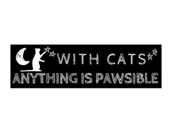 With Cats Anything Is Pawsible Bumper Sticker | Cat Lover Bumper Sticker | Pet Lover Gift | Cute Cat Gift