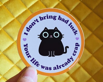 I don't bring bad luck, your life was already crap - Funny cat sticker - Cute black cat - Cute vinyl sticker - Cat funny sticker - Cat decal