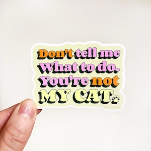 Don&#39;t tell me what to do, you&#39;re not my cat - Cat vinyl sticker - Funny cat sticker - Cute vinyl sticker - Cat funny sticker - Cat decal