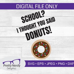 Schule? Ich dachte, du hast Donuts gesagt! Svg, zurück zur Schule Svg, Donut Svg, geschnitten Datei