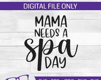 Mamá necesita un día de spa svg, archivo láser, archivo cortado, svg de crianza, mamá svg, archivo de corte del día de spa, spa svg, Día de la Madre