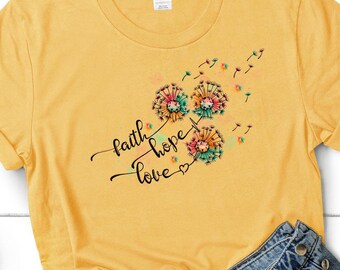 Faith Hope Love T-Shirt: Dandelion Flower, Christian Gift