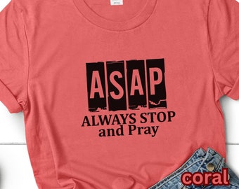 ASAP Always Stop And Pray Christian T-Shirt