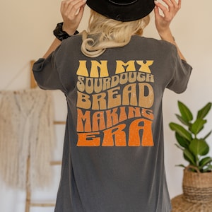 Comfort Colors Sourdough Bread Maker Shirt In My Era T-Shirt Gift Retro In My Bread Bakers Gonna Bake Sourdough Starter Shirt Gifted Present