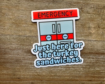 Just here for the Turkey Sandwiches ED Humor, EMS Humor, Emergency Dept sticker, Emergency room, Nursing humor, EMS Gift, Medicine, Dr