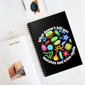 What doesn't kill you mutates and tries again notebook, Funny science journal, lab tech journal, microbiologist journal, scientist notebook