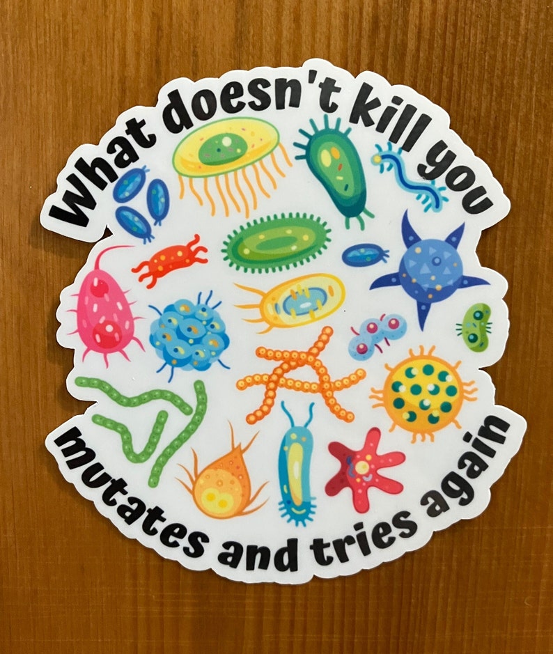 What doesn't Kill you Mutates and Tries Again Sticker, Funny Science Sticker, Microbiology, Infectious Disease, Epidemiology, Public Health image 3