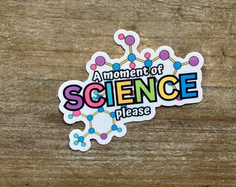 A moment of Science please Sticker, Science sticker, Science Teacher, STEM, Chemistry, Biology, Lap top Sticker, Science Gift