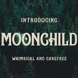 May include: An image with a dark green forest background. The text "INTRODUCING MOONCHILD" is displayed in a large, stylized font. Below, the text "WHIMSICAL AND CAREFREE" is written in a smaller font.