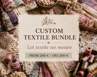 May include: A collection of assorted floral and solid-colored fabric rolls, lace trims, and wooden spools of thread. A central sign displays the text CUSTOM TEXTILE BUNDLE, Lot textile sur mesure, and FROM 200 € / DÈS 200 € with floral graphics.