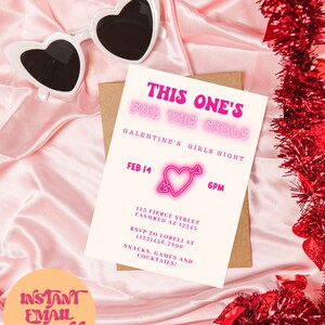 May include: Pink and white invitation card with the text "This One's for the Girls" in pink neon lettering. The card also includes the text "Galentine's Girls Night", "Feb 14", "6PM", "123 Fierce Street Favored AZ 12345", "RSVP to Loreli at (123)456-7890", "Snacks, Games and Cocktails!"