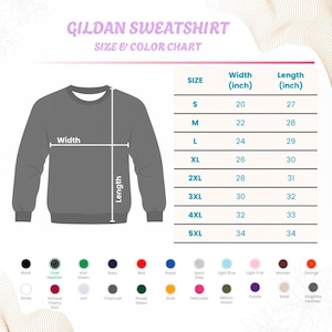 May include: A Gildan sweatshirt size and color chart. The chart shows the width and length in inches for sizes S to 5XL. Color options include black, dark heather, navy, red, and more.