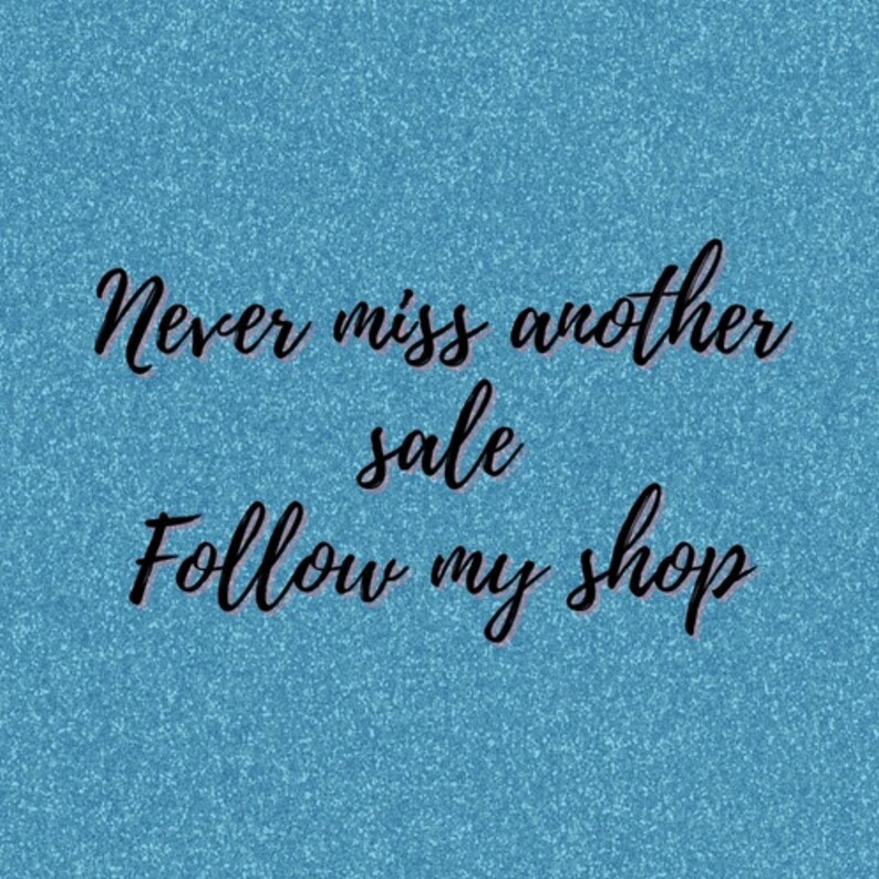 May include: Text on a blue sparkly background that reads "Never miss another sale follow my shop".