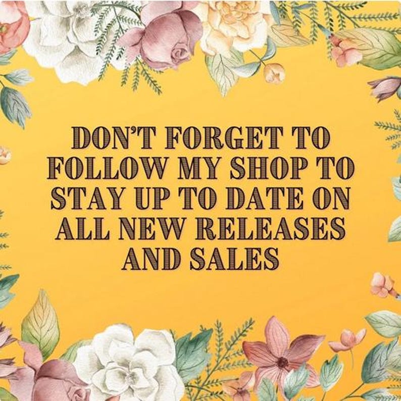May include: A square graphic with a bright yellow background featuring a border of watercolor flowers in shades of pink, white, and green. The text in the center reads: DON'T FORGET TO FOLLOW MY SHOP TO STAY UP TO DATE ON ALL NEW RELEASES AND SALES.