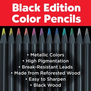 May include: A set of Black Edition Color Pencils with black wood barrels and colored tips. The text reads: Black Edition Color Pencils, Metallic Colors, High Pigmentation, Break-Resistant Leads, Made from Reforested Wood, Easy to Sharpen, Black Wood.
