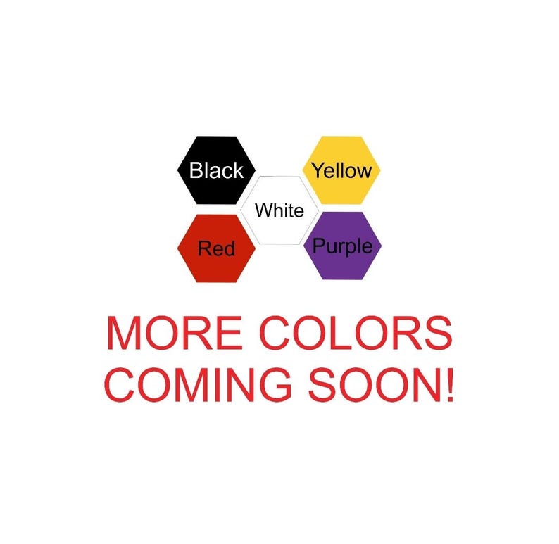 May include: Image featuring a white background with six colored hexagon shapes. The colors are black, yellow, red, purple, and white. The text "MORE COLORS COMING SOON!" is in red.