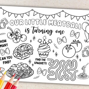 May include: Black and white coloring page with the text "OUR LITTLE MEATBALL is turning one." Features illustrations of pasta, pizza, tomatoes, a cupcake, and balloons. Includes the text "HOW MANY CAN YOU FIND?" and "FIND THE SPAGHETTI."
