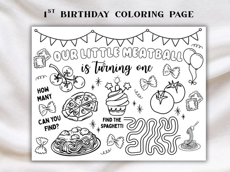 May include: Black and white coloring page with the text "1st Birthday Coloring Page". The page includes illustrations of food items like pizza, spaghetti, and a cupcake, along with the phrase "Our Little Meatball is turning one".