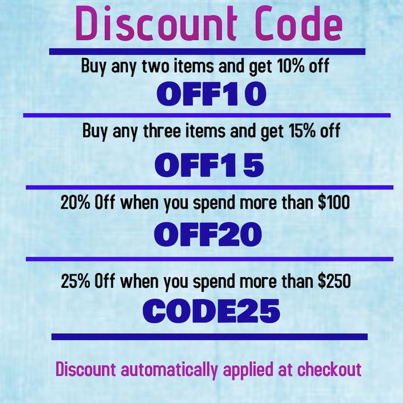 May include: A blue and white graphic with the text "Discount Code" in pink. The graphic lists discount codes for purchases of two or more items, as well as for purchases over $100 and $250. The codes are OFF10, OFF15, OFF20, and CODE25. The text "Discount automatically applied at checkout" is at the bottom of the graphic.