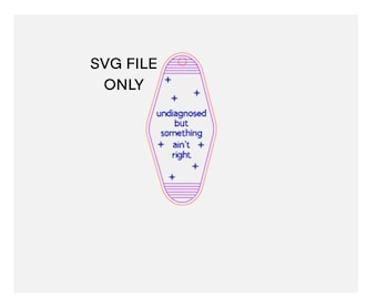 Undiagnosed but something ain’t right keychain SVG