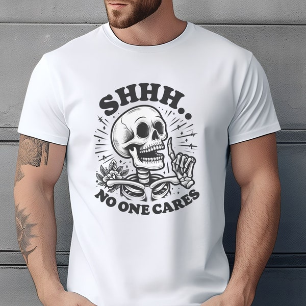 Shhh No One Cares T-Shirt, No Cares Shirt, Skeleton T-Shirt, Quiet Shirt, Mute Shirt, Gift For Her, Gift For Him, Funny T-Shirt, Funny Gift