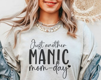 Just Another Manic Mom Day, Mom-Day, Manic Mom Day, Mom T-Shirt, Gift For Her, Gag Gift, Funny mom T-Shirt, Mother's Day, Gift For Mom