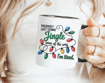 Funny Christmas Mug, Probably Just Gonna Jingle Some of the Way, Holiday Coffee Cup, Tired Mom Gift, Christmas Humor Mug