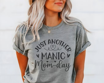 Just Another Manic Mom Day, Mom-Day, Manic Mom Day, Mom T-Shirt, Gift For Her, Gag Gift, Funny mom T-Shirt, Mother's Day, Gift For Mom