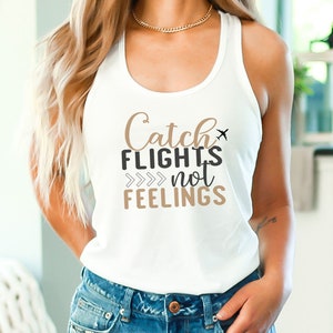 Catch Flights Not FeelingsT-Shirt, Travel Shirt, Love Travel, Funny Travel Tee, Funny Travel, Travel Gift, Gift For Her, Travel Hoodie