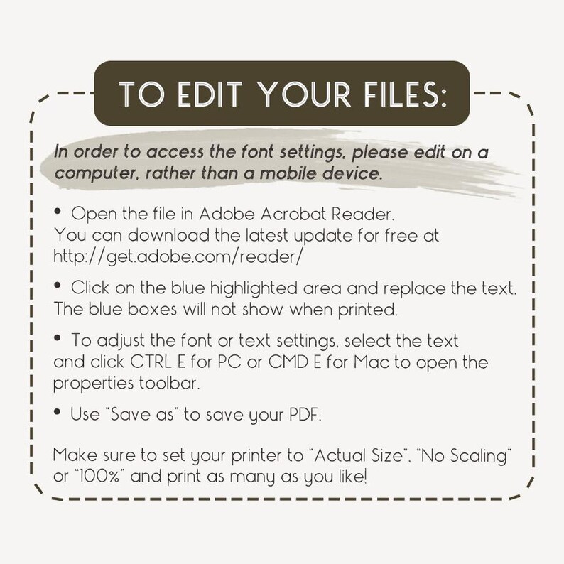 May include: A beige informational graphic with the text "TO EDIT YOUR FILES:" in a dark brown banner. Instructions include editing on a computer, opening in Adobe Acrobat Reader, and adjusting font settings. The text is in a clean, easy-to-read font.