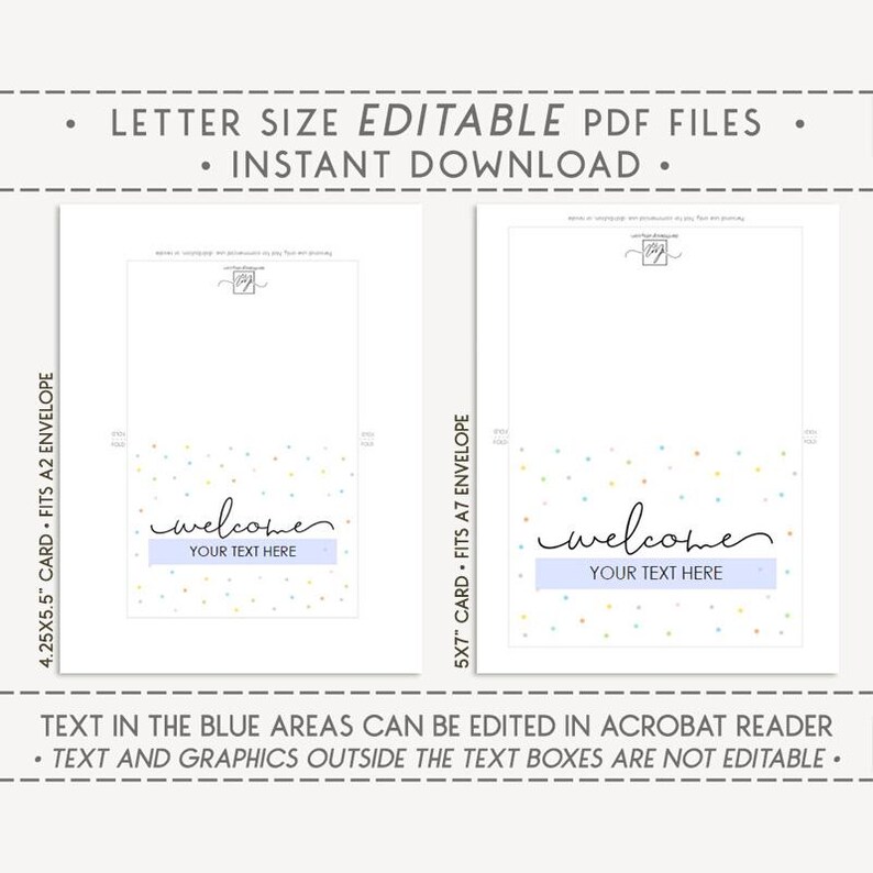May include: Two printable welcome cards with a confetti background. The cards are editable in Adobe Acrobat Reader. The text areas are highlighted in blue. The text on the cards reads "welcome" with a space for your text.