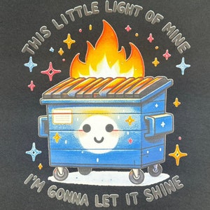 Funny Dumpster Fire, This Little Light of Mine, Sarcastic, Dumpster Fire Shirt, Dumpster Fire Sweatshirt, Funny Shirt