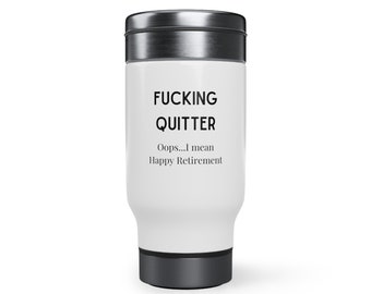 Fucking Quitter...Oops, I Mean Happy Retirement Stainless Steel Travel Mug with Handle, 14oz
