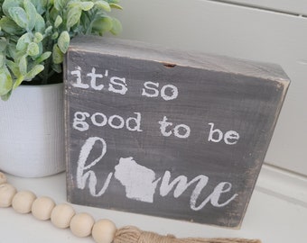 Its So Good To Be Home - Wisconsin- Handmade Wood Sign ***customizable***