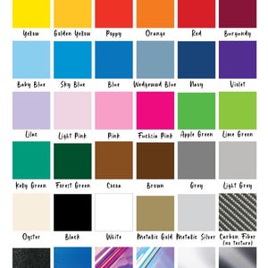May include: A color chart displaying various vinyl options labeled with names including Yellow, Poppy, Orange, Red, Burgundy, Baby Blue, Sky Blue, Blue, Wedgewood Blue, Navy, Violet, Lilac, Light Pink, Pink, Fuchsia Pink, Apple Green, Lime Green, Kelly Green, Forest Green, Cocoa, Brown, Grey, Light Grey, Oyster, Black, White, Metallic Gold, Metallic Silver, Carbon Fiber, Shimmer Black, Shimmer Blue, Holographic Pink, Holographic Opal, Reflective Silver, and Reflective Black.