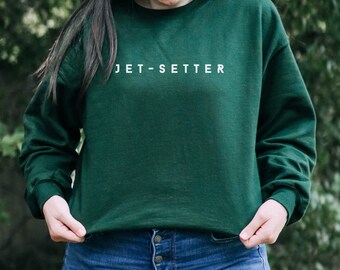Jet-Setter Sweatshirt, Jet Setter Sweater, Jetsetter Long Sleeve, Wanderlust Fleece, Aviation Gift, Gift for Pilot, Pilot Wife Crewneck