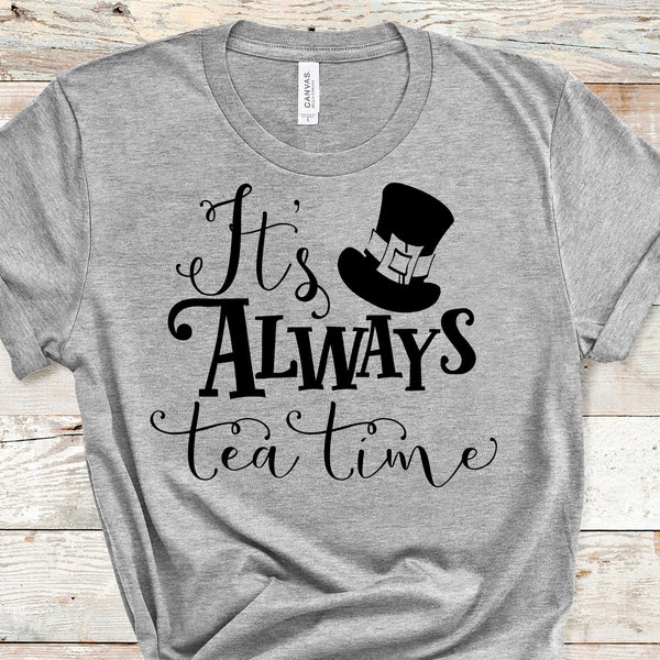 It's Always Tea Time Svg, Alice In Wonderland Svg, Mad Hatter Svg, Lewis Carroll Literary Quotes Svg, Wonderland Clipart, Svg Sayings Quotes