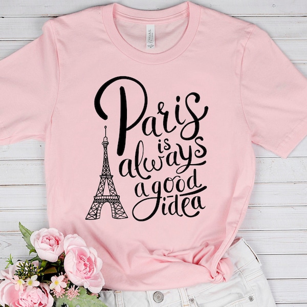 Paris SVG, Paris Is Always A Good Idea Shirt Svg Design, Eiffel Tower Svg, Paris Svg Quotes, Paris Shirt for Women Svg Png Dxf Png Files