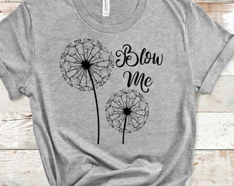 Blow Me Svg Tshirt Design, Dandelion Svg Cut File, Dandelion Flower Svg Png Dxf Files Digital Download Silhouette Cricut Vector Graphics